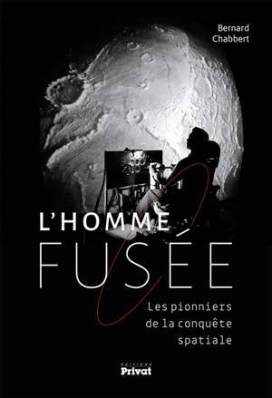 L'homme-fusée : les pionniers de la conquête spatiale - Bernard Chabbert