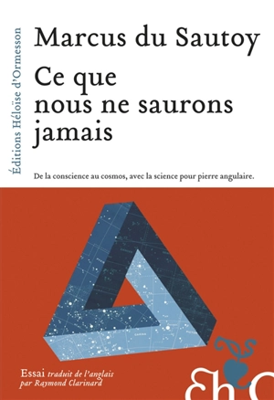 Ce que nous ne saurons jamais : de la conscience au cosmos, avec la science pour pierre angulaire - Marcus Du Sautoy