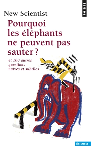 Pourquoi les éléphants ne peuvent pas sauter ? : et 100 autres questions naïves et subtiles - New scientist (périodique)