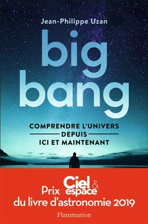 Big bang : comprendre l'Univers depuis ici et maintenant - Jean-Philippe Uzan