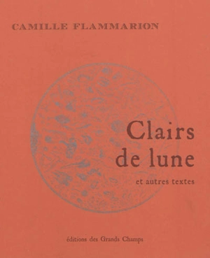 Clairs de lune : et autres textes - Camille Flammarion