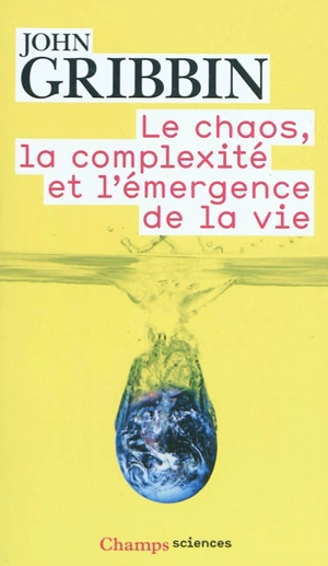 Le chaos, la complexité et l'émergence de la vie - John Gribbin