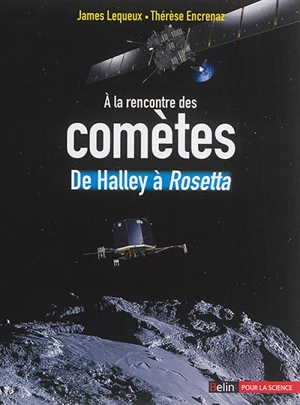 A la rencontre des comètes : de Halley à Rosetta - James Lequeux