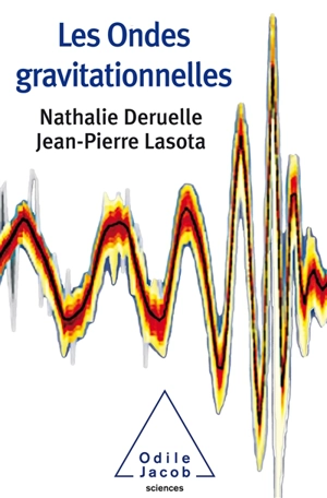 Les ondes gravitationnelles - Nathalie Deruelle