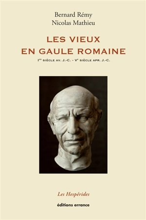 Les vieux en Gaule romaine : Ier siècle avant J.-C.-Ve siècle après J.-C. - Nicolas Mathieu