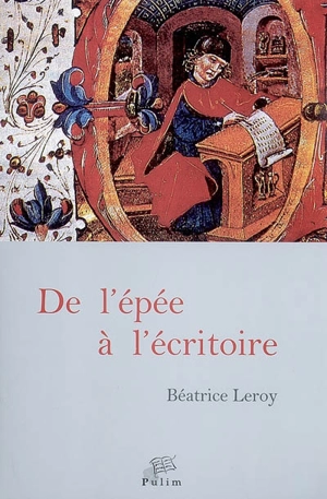 De l'épée à l'écritoire : en Castille de 1300 à 1480, deux siècles de nobles écrivains - Béatrice Leroy