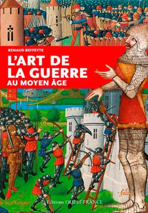 L'art de la guerre au Moyen Age - Renaud Beffeyte