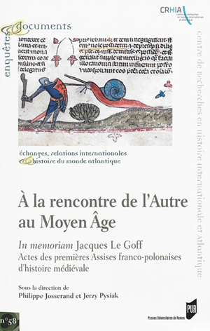 A la rencontre de l'autre au Moyen Age : in memoriam Jacques Le Goff : actes des premières Assises franco-polonaises d'histoire médiévale - Assises franco-polonaises d'histoire médiévale (1 ; 2014 ; Paris)