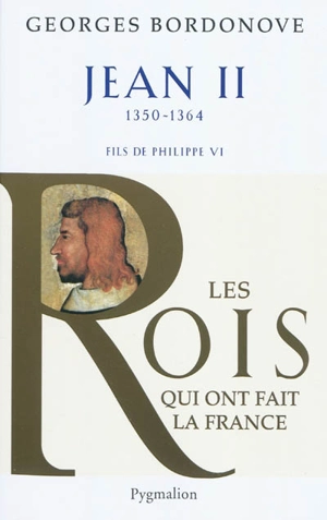 Les rois qui ont fait la France : les Valois. Vol. 1. Jean II : le Bon - Georges Bordonove