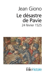 Le désastre de Pavie : 24 février 1525 - Jean Giono