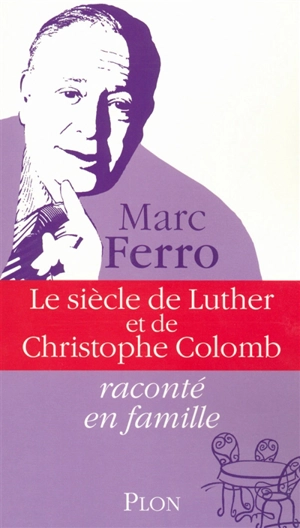 Le siècle de Luther et de Christophe Colomb raconté en famille - Marc Ferro