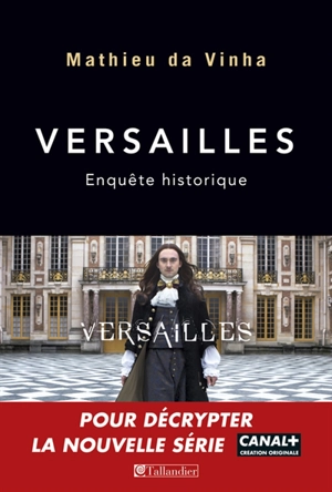 Versailles : enquête historique - Mathieu Da Vinha