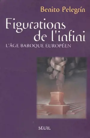 Figurations de l'infini : l'âge baroque européen - Benito Pelegrín