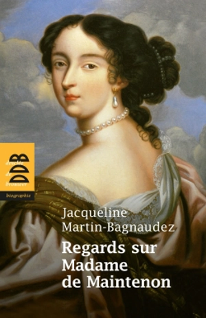 Regards sur Madame de Maintenon - Jacqueline Martin-Bagnaudez