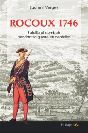 Rocoux 1746 : bataille et combats pendant la guerre en dentelles - Laurent Vergez