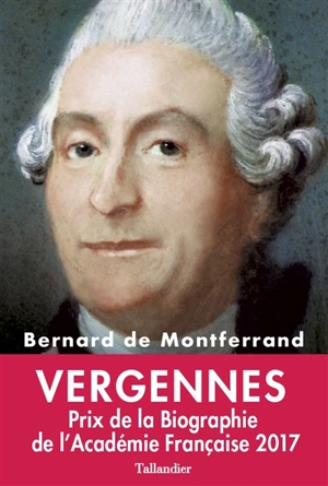 Vergennes : la gloire de Louis XVI - Bernard de Montferrand