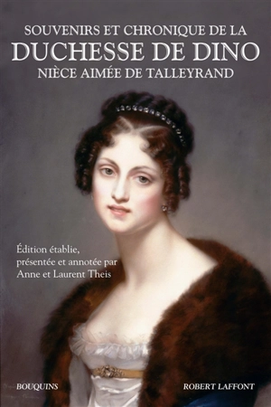 Souvenirs et chronique de la duchesse de Dino, nièce aimée de Talleyrand - Dorothée de Courlande Dino