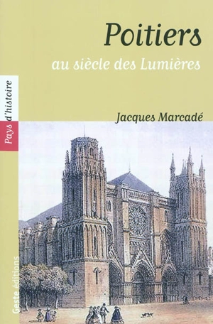 Poitiers au siècle des Lumières - Jacques Marcadé