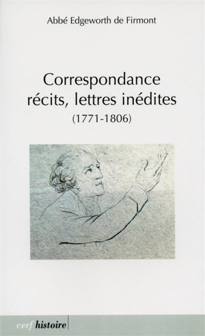 Correspondance, récits, lettres inédites : 1771-1806 - Henri Essex Edgeworth de Firmont