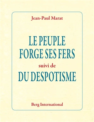 Le peuple forge ses fers. Du despotisme - Jean-Paul Marat