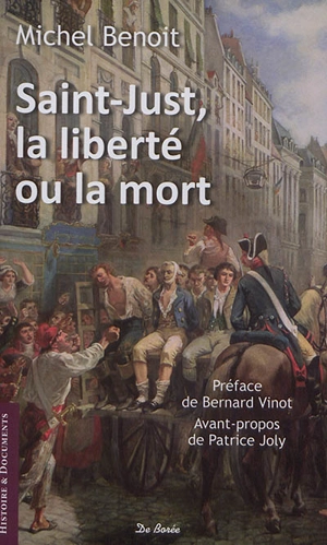 Saint-Just : la liberté ou la mort. Le Nivernais-Morvan sous la Révolution - Michel Benoit