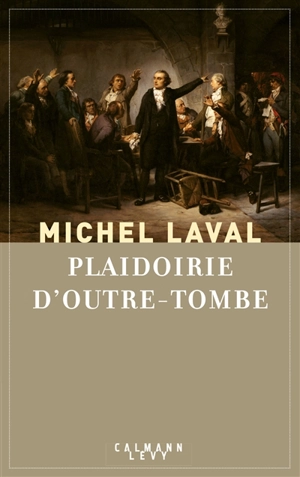 Plaidoirie d'outre-tombe - Michel Laval