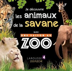 Je découvre les animaux de la savane avec Une saison au zoo - Sylvie Bézuel