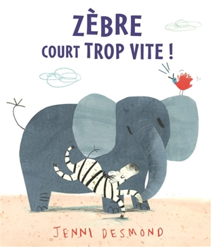 Zèbre court trop vite ! - Jenni Desmond