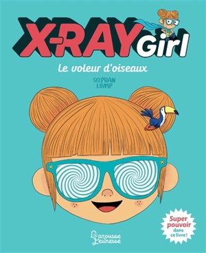 X-Ray girl. Le voleur d'oiseau - Stephan Lomp