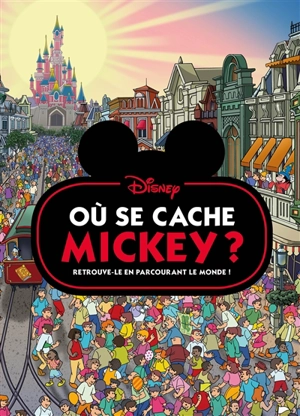 Où se cache Mickey ? : retrouve-le en parcourant le monde ! - Walt Disney company