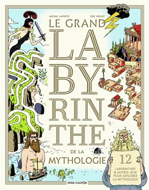 La grand labyrinthe de la mythologie : 12 labyrinthes & autres jeux pour explorer la mythologie - Michel Laporte