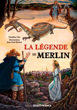 La légende de Merlin - Claudine Glot
