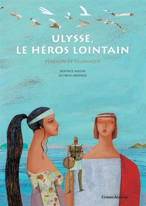 Ulysse, le héros lointain : Pénélope et Télémaque - Beatrice Masini