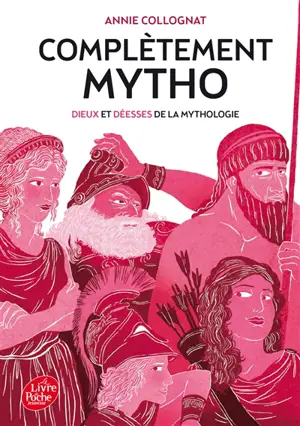 Complètement mytho : dieux et déesses de la mythologie - Annie Collognat