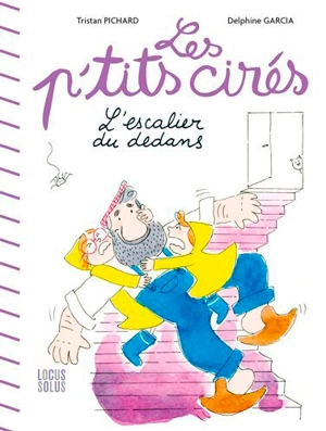 Les p'tits cirés. L'escalier du dedans - Tristan Pichard