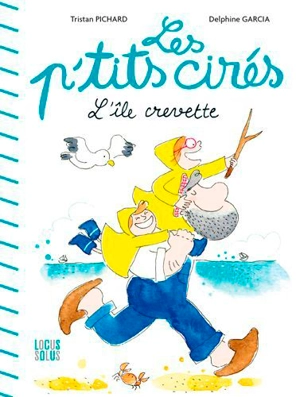 Les p'tits cirés. L'île crevette - Tristan Pichard