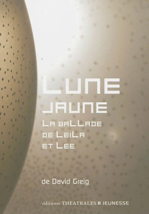 Lune jaune : la ballade de Leila et Lee - David Greig