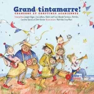 Grand tintamarre ! : chansons et comptines acadiennes