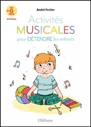 Activités musicales pour détendre les enfants : de 4 à 10 ans - André Fertier