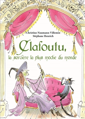 Clafoutu, la sorcière la plus moche du monde - Christine Naumann-Villemin