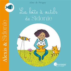 Alexis & Sidonie. La boîte à outils de Sidonie - Aline de Pétigny