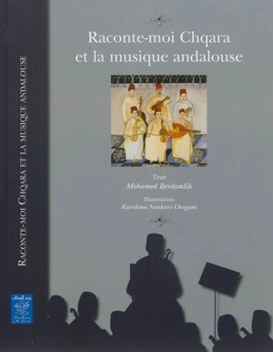 Raconte-moi Chqara et la musique andalouse - Mohammed Benlamlih