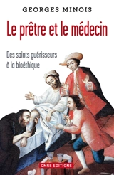 Le prêtre et le médecin : des saints guérisseurs à la bioéthique - Georges Minois
