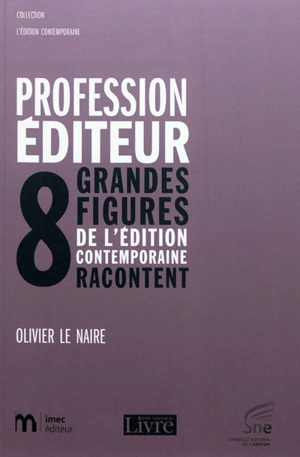 Profession éditeur : huit grandes figures de l'édition contemporaine racontent - Olivier Le Naire