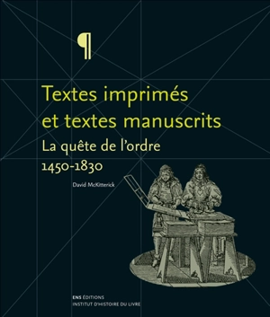 Textes imprimés et textes manuscrits : la quête de l'ordre, 1450-1830 - David John McKitterick