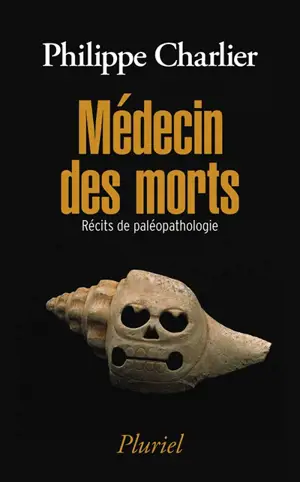 Médecin des morts : récits de paléopathologie - Philippe Charlier