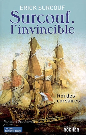 Surcouf, l'invincible : roi des corsaires - Erick Surcouf