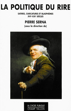 La politique du rire : satires, caricatures et blasphèmes (XVIe-XXIe siècles)