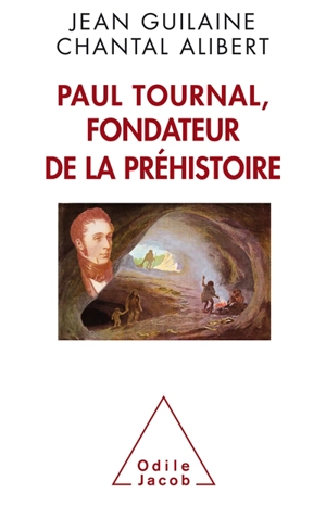 Paul Tournal, fondateur de la préhistoire - Jean Guilaine