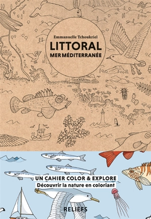 Littoral mer Méditerranée : un cahier color & explore : découvrir la nature en coloriant - Emmanuelle Tchoukriel